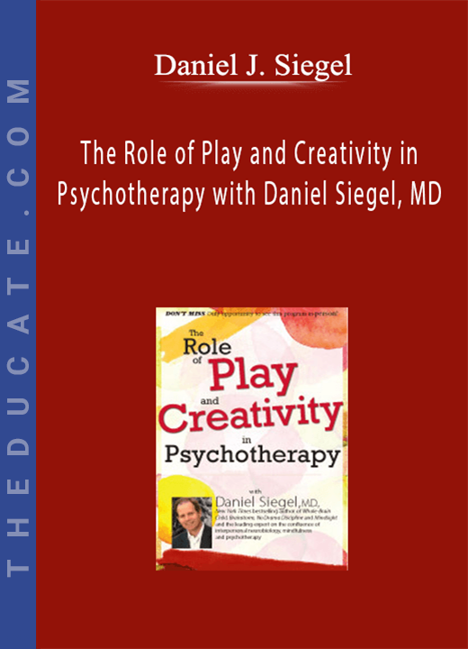 Daniel J. Siegel - The Role of Play and Creativity in Psychotherapy with Daniel Siegel, MD