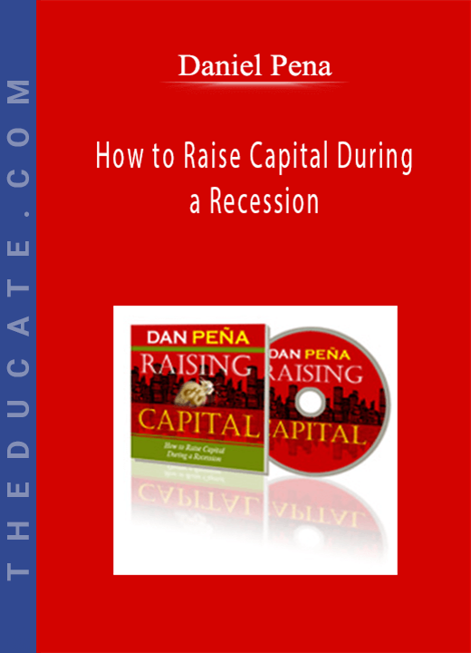 Daniel Pena - How to Raise Capital During a Recession