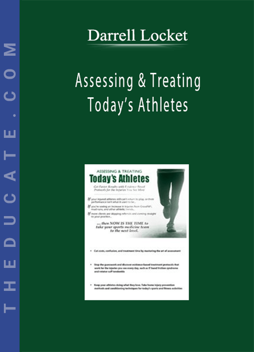 Darrell Locket - Assessing & Treating Today’s Athletes: Get Faster Results with Evidence-based Protocols for the Injuries You See Most