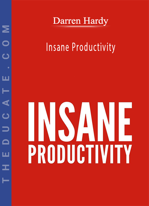 Darren Hardy - Insane Productivity