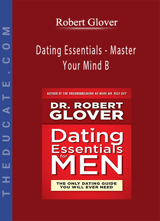 Dating Essentials - Master Your Mind B - Robert Glover