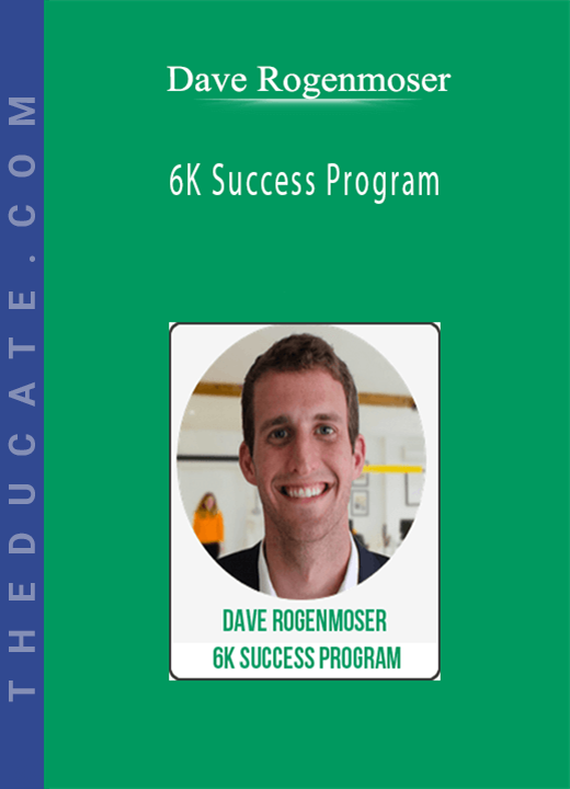 Dave Rogenmoser - 6K Success Program