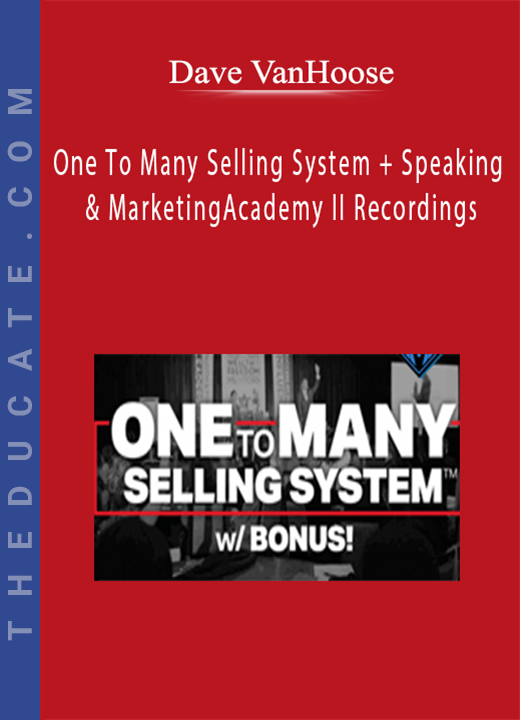 Dave VanHoose - One To Many Selling System + Speaking & Marketing Academy II Recordings