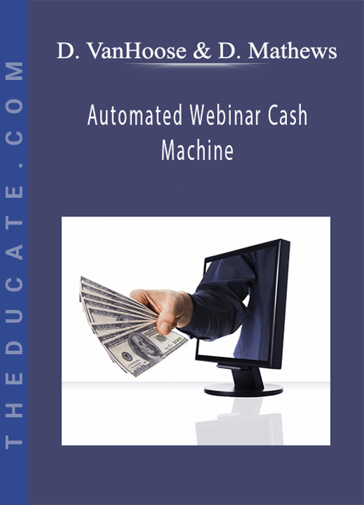 Dave VanHoose & Dustin Mathews - Automated Webinar Cash Machine