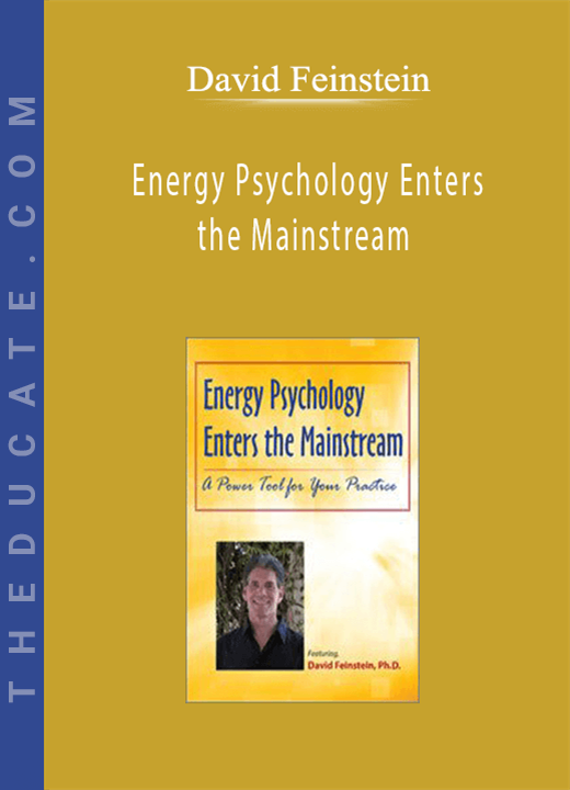 David Feinstein - Energy Psychology Enters the Mainstream: A Power Tool for Your Practice