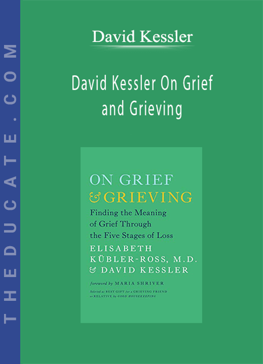 David Kessler - David Kessler On Grief and Grieving