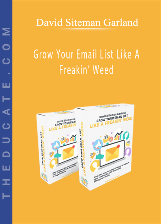 David Siteman Garland - Grow Your Email List Like A Freakin’ Weed