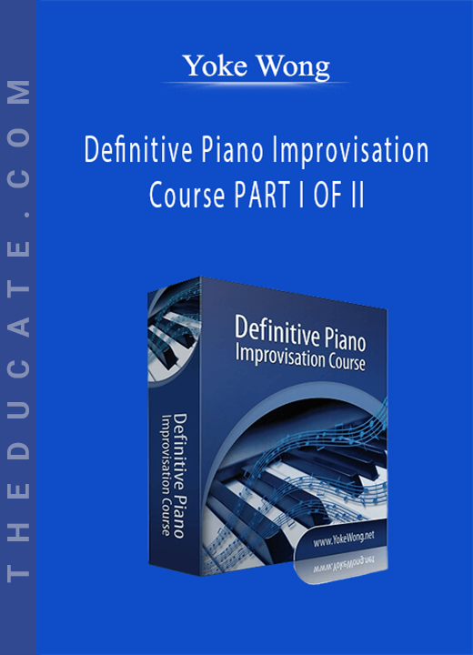 Yoke Wong - Definitive Piano Improvisation Course PART I OF II