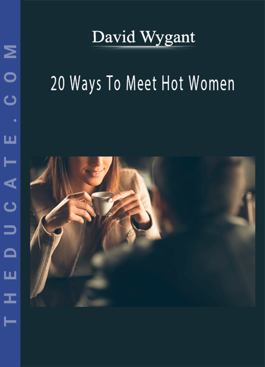 David Wygant - 20 Ways To Meet Hot Women