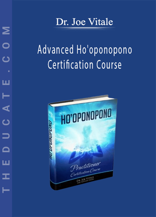 Dr. Joe Vitale - Advanced Ho’oponopono Certification Course