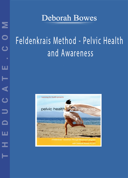 Deborah Bowes - Feldenkrais Method - Pelvic Health and Awareness