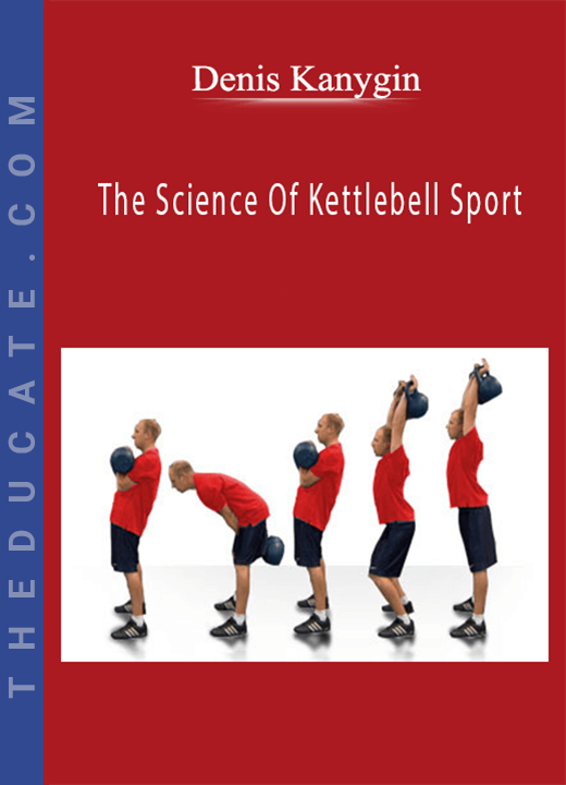 Denis Kanygin - The Science Of Kettlebell Sport