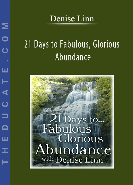 Denise Linn - 21 Days to Fabulous, Glorious Abundance