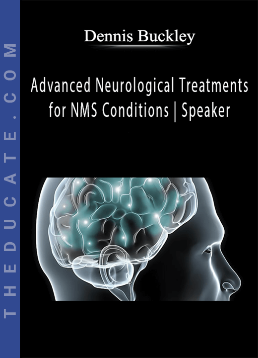 Dennis Buckley - Advanced Neurological Treatments for NMS Conditions | Speaker: Dennis Buckley DC