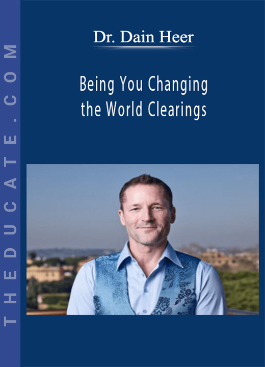 Dr. Dain Heer - Being You Changing the World Clearings