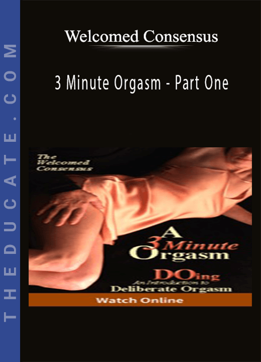 Welcomed Consensus - 3 Minute Orgasm - Part One