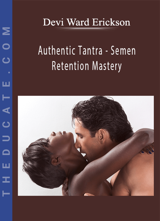 Devi Ward Erickson - Authentic Tantra - Semen Retention Mastery
