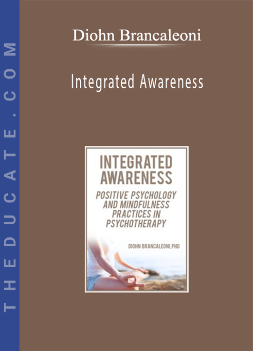Diohn Brancaleoni - Integrated Awareness: Positive Psychology and Mindfulness Practices in Psychotherapy
