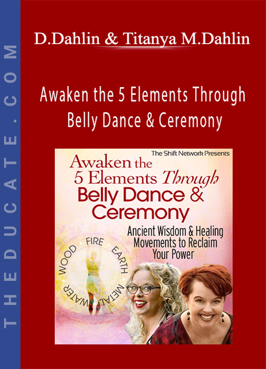 Dondi Dahlin & Titanya Monique Dahlin - Awaken the 5 Elements Through Belly Dance & Ceremony