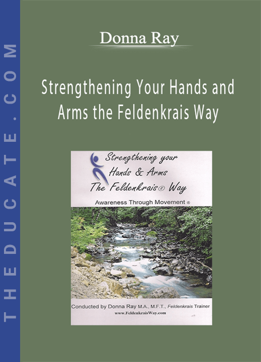 Donna Ray - Strengthening Your Hands and Arms the Feldenkrais Way