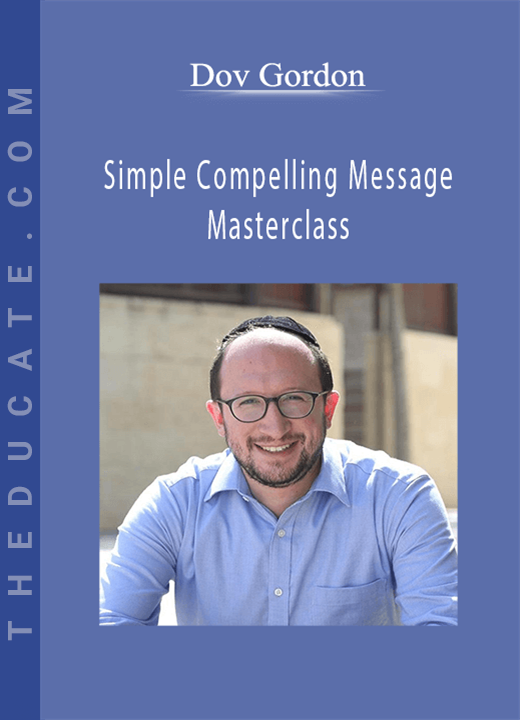 Dov Gordon - Simple Compelling Message Masterclass