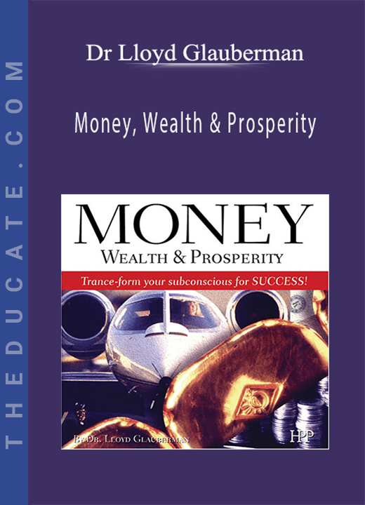 Dr Lloyd Glauberman - Money, Wealth & Prosperity