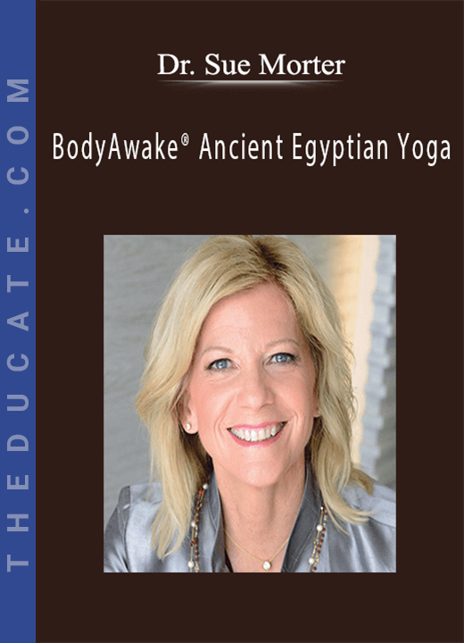 Dr. Sue Morter - BodyAwake® Ancient Egyptian Yoga