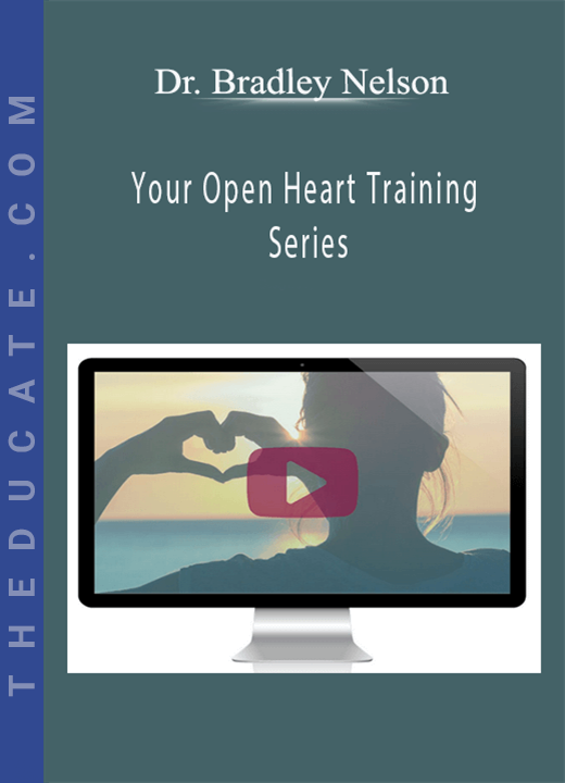 Dr. Bradley Nelson - Your Open Heart Training Series