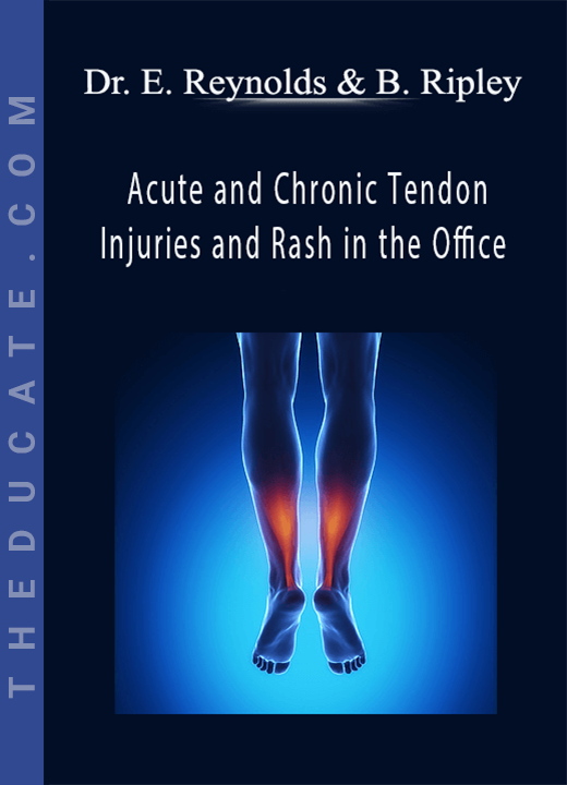 Dr. Eric Reynolds & Bret Ripley - Acute and Chronic Tendon Injuries and Rash in the Office