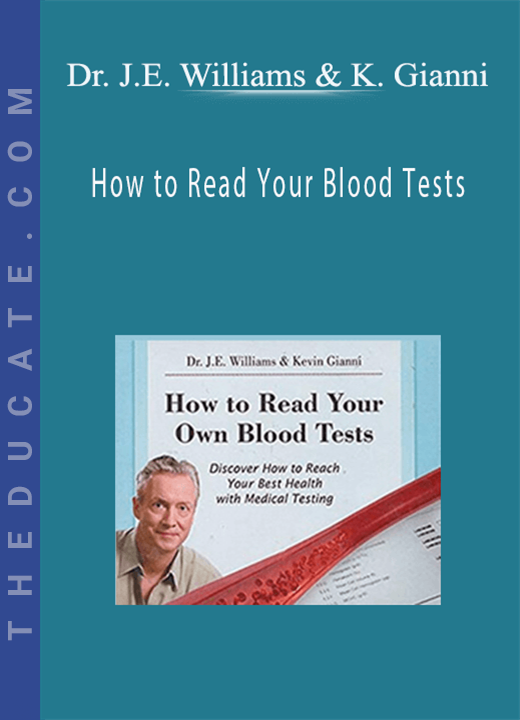 Dr. J.E. Williams & Kevin Gianni - How to Read Your Blood Tests