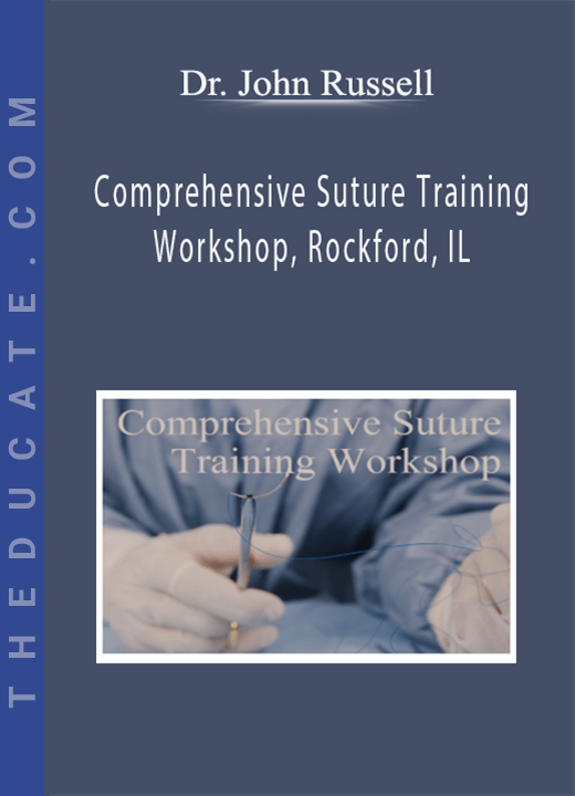 Dr. John Russell, DNP, APRN, FNP-BC, CCRN, RNFA - Comprehensive Suture Training Workshop, Rockford, IL