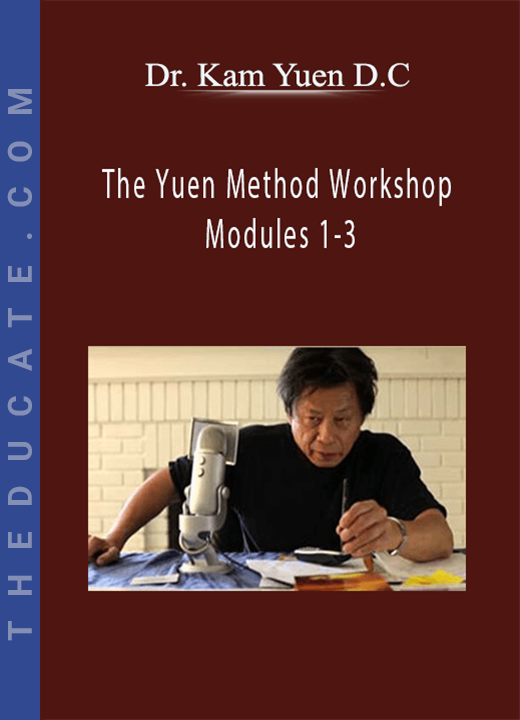 Dr. Kam Yuen D.C - The Yuen Method Workshop Modules 1-3