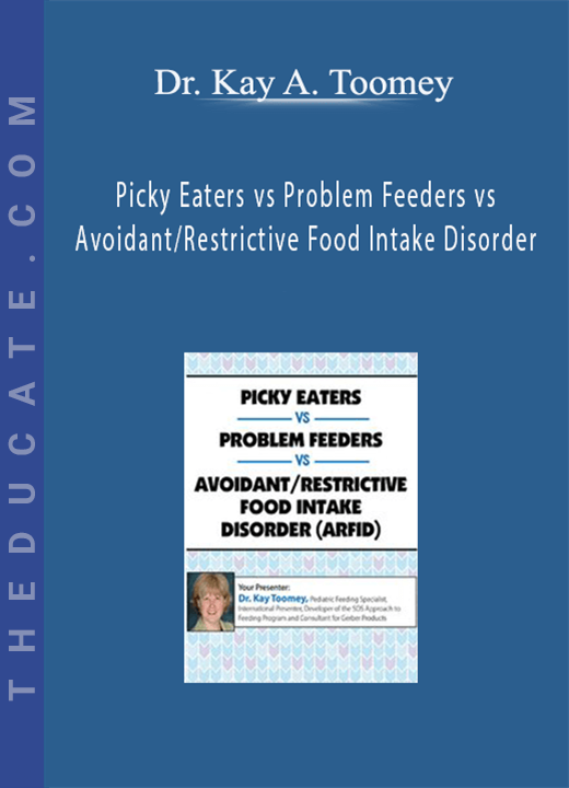 Dr. Kay A. Toomey - Picky Eaters vs Problem Feeders vs Avoidant/Restrictive Food Intake Disorder (ARFID)