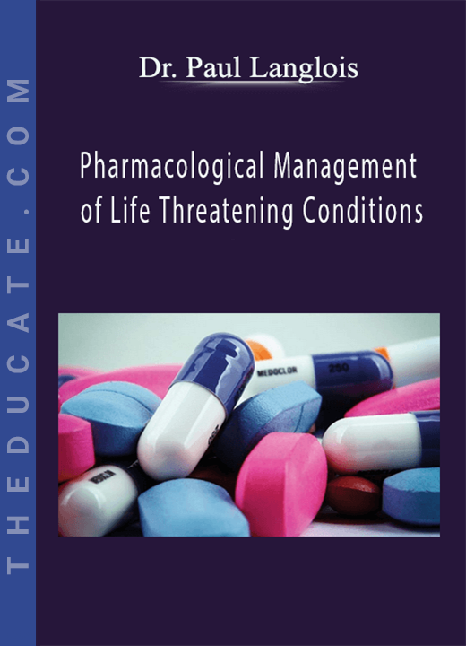 Dr. Paul Langlois - Pharmacological Management of Life Threatening Conditions