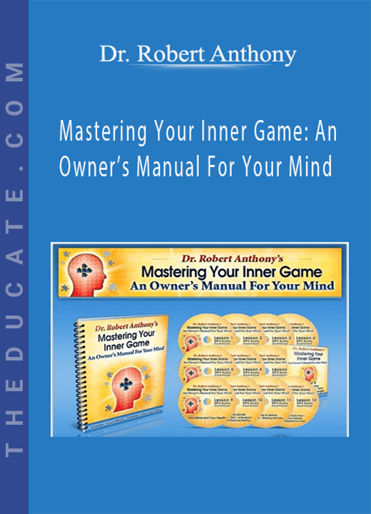 Dr. Robert Anthony - Mastering Your Inner Game: An Owner’s Manual For Your Mind