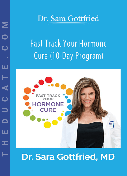 Dr. Sara Gottfried - Fast Track Your Hormone Cure (10-Day Program)
