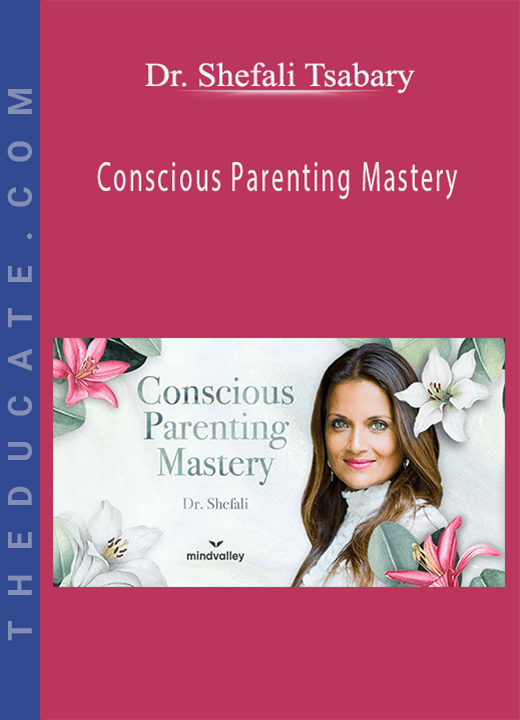 Dr. Shefali Tsabary - Conscious Parenting Mastery