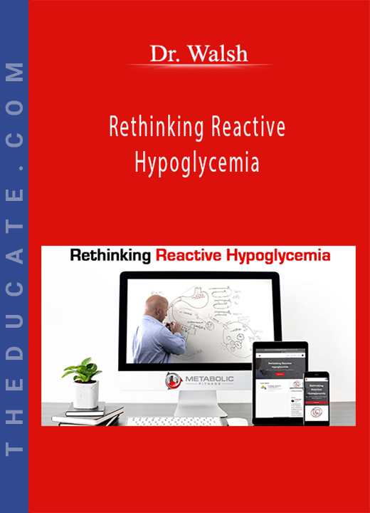 Dr. Walsh - Rethinking Reactive Hypoglycemia