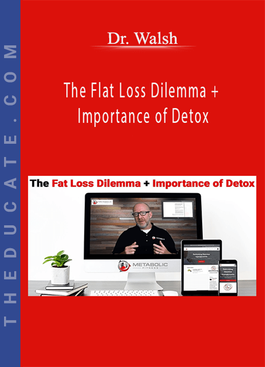 Dr. Walsh - The Flat Loss Dilemma + Importance of Detox