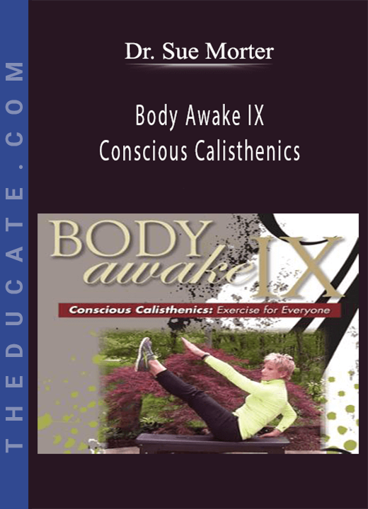 Dr. Sue Morter - Body Awake IX - Conscious Calisthenics