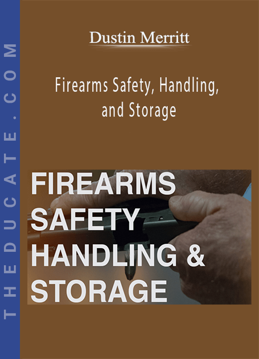 Dustin Merritt - Firearms Safety, Handling, and Storage