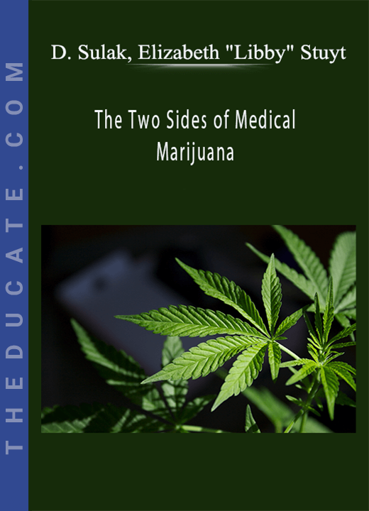 Dustin Sulak, Elizabeth “Libby” Stuyt - The Two Sides of Medical Marijuana