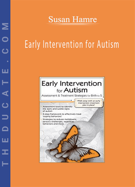 Early Intervention for Autism: Assessment & Treatment Strategies for Birth to 5 - Susan Hamre