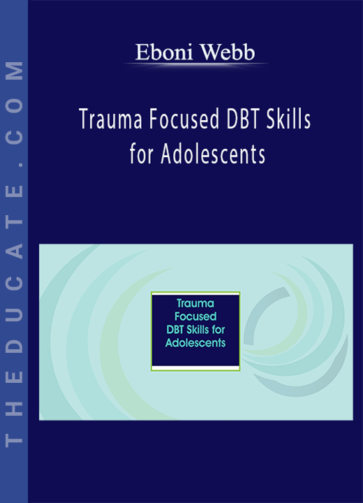 Eboni Webb - Trauma Focused DBT Skills for Adolescents