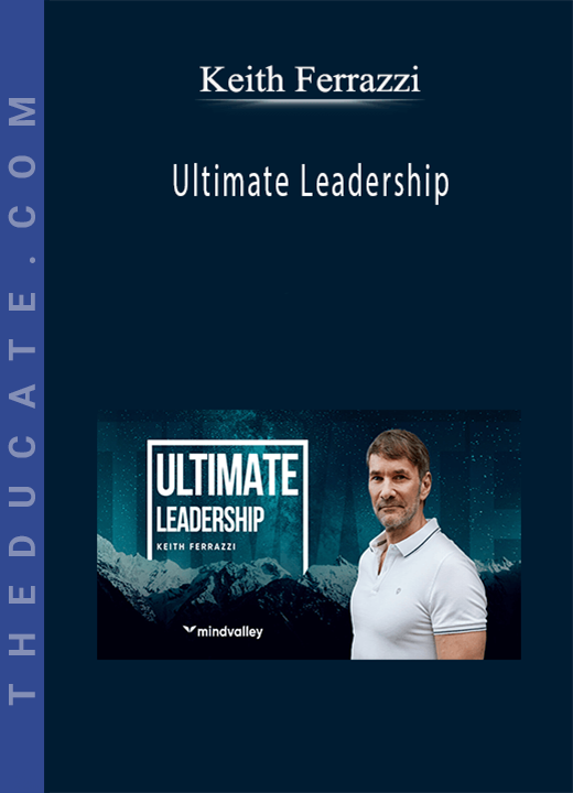 Keith Ferrazzi - Ultimate Leadership