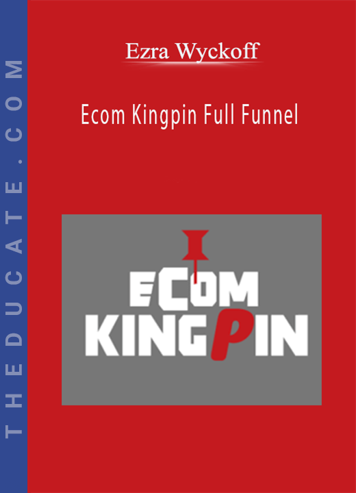 Ecom Kingpin Full Funnel - Ezra Wyckoff