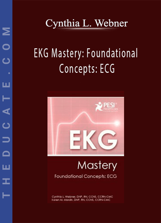 EKG Mastery: Foundational Concepts: ECG - Cynthia L. Webner