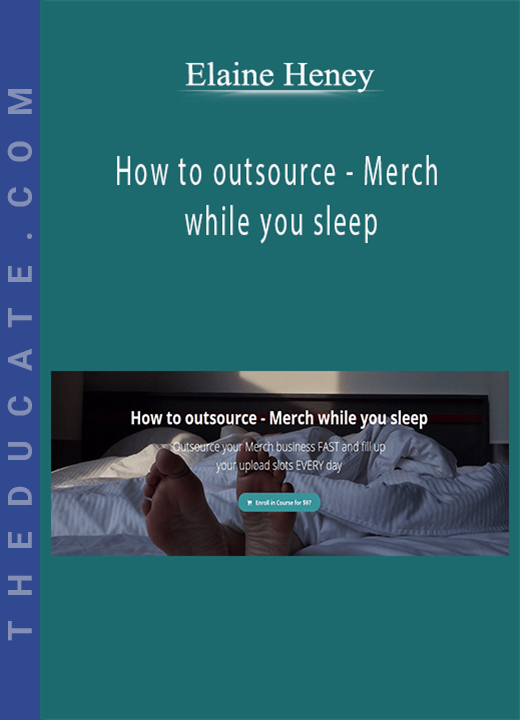 Elaine Heney - How to outsource - Merch while you sleep
