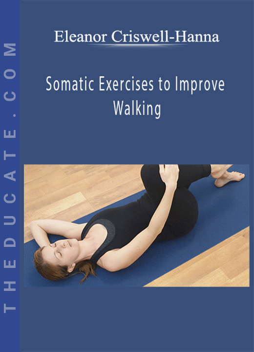 Eleanor Criswell-Hanna - Somatic Exercises to Improve Walking