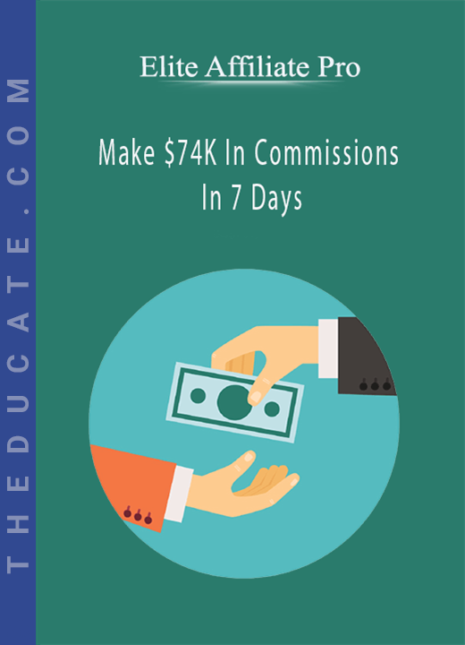 Elite Affiliate Pro - Make $74K In Commissions In 7 Days